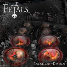 The Fetals : Conceived to Destroy